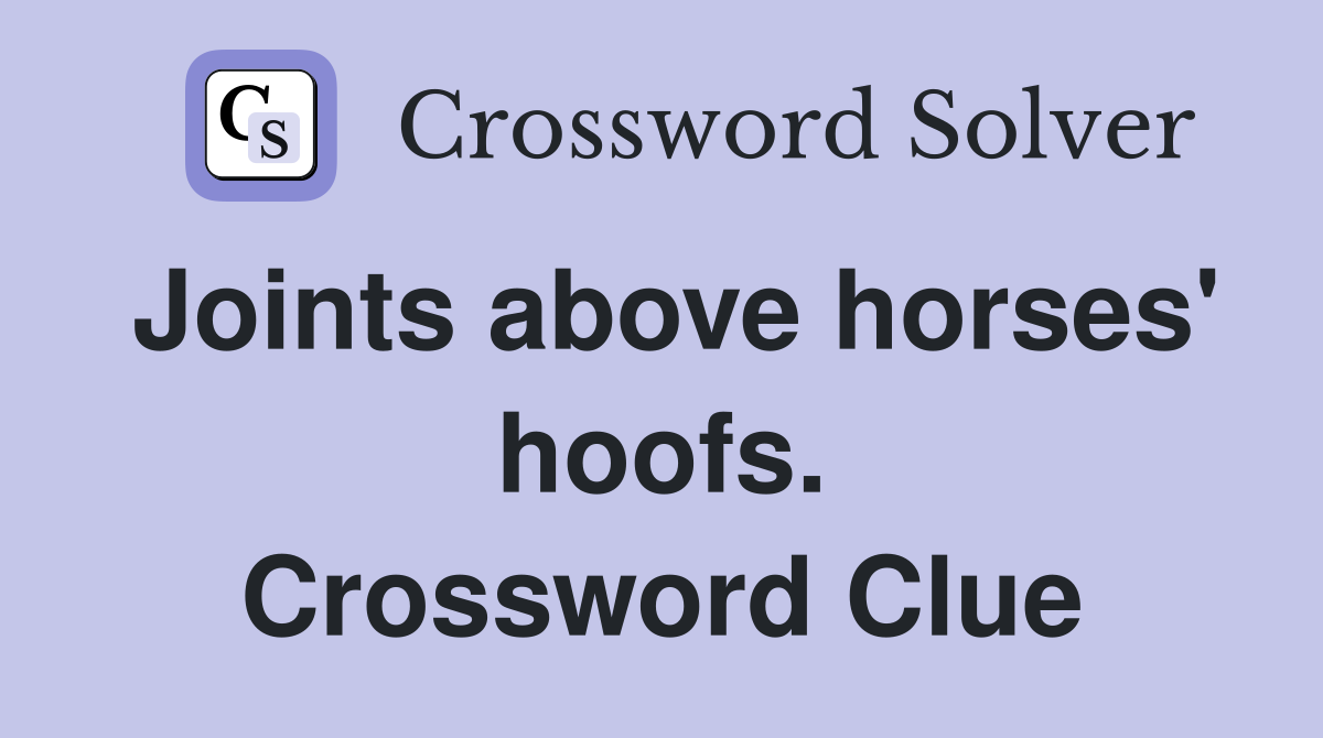 Joints above horses' hoofs. Crossword Clue