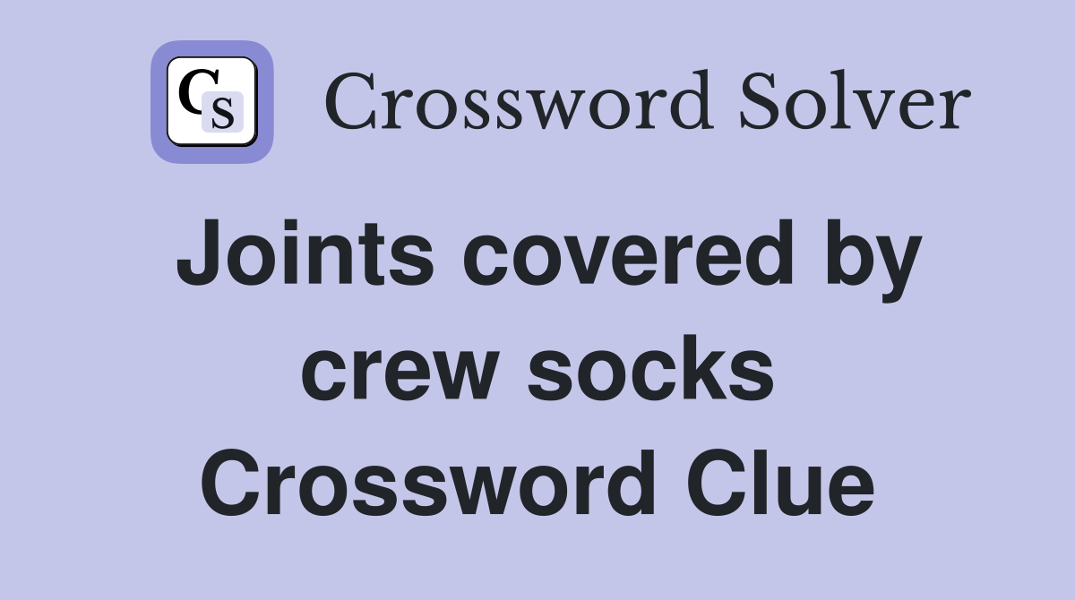 Joints covered by crew socks Crossword Clue