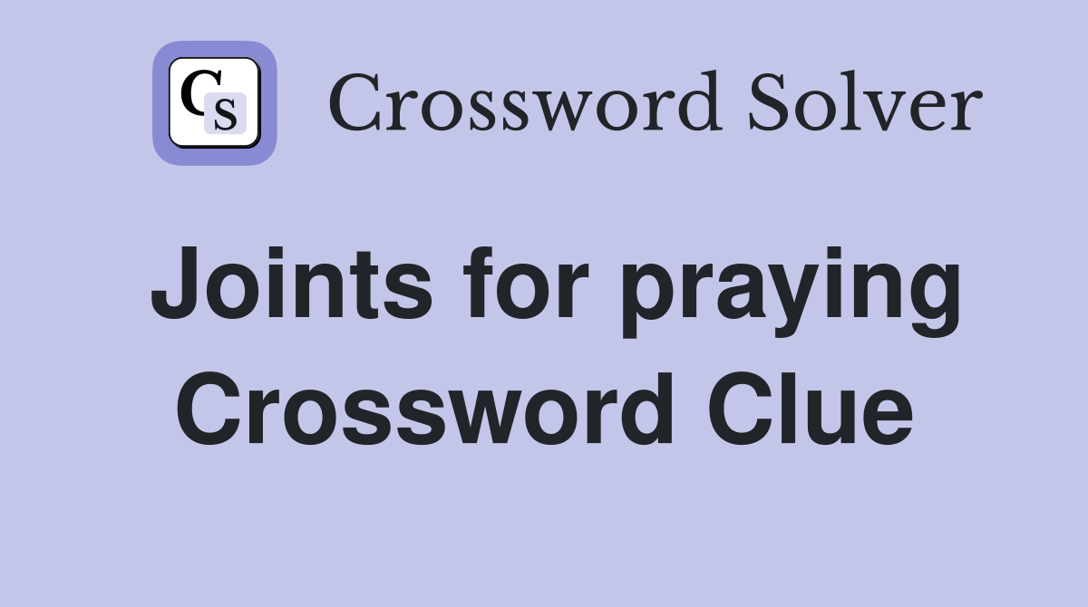 Joints for praying Crossword Clue