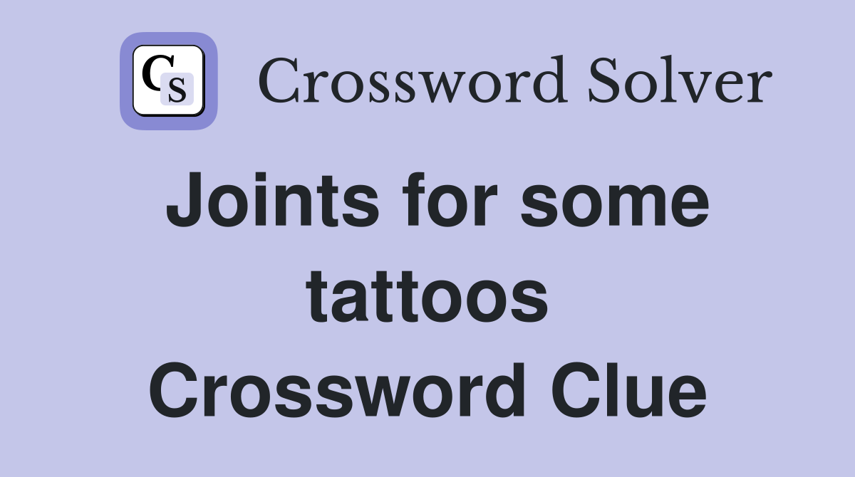 Joints for some tattoos Crossword Clue