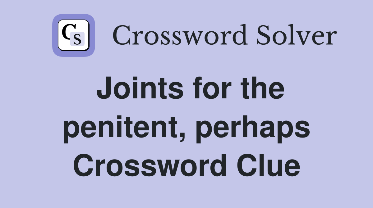 Joints for the penitent, perhaps Crossword Clue