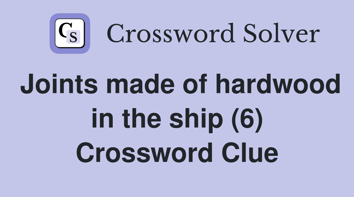Joints made of hardwood in the ship (6) Crossword Clue