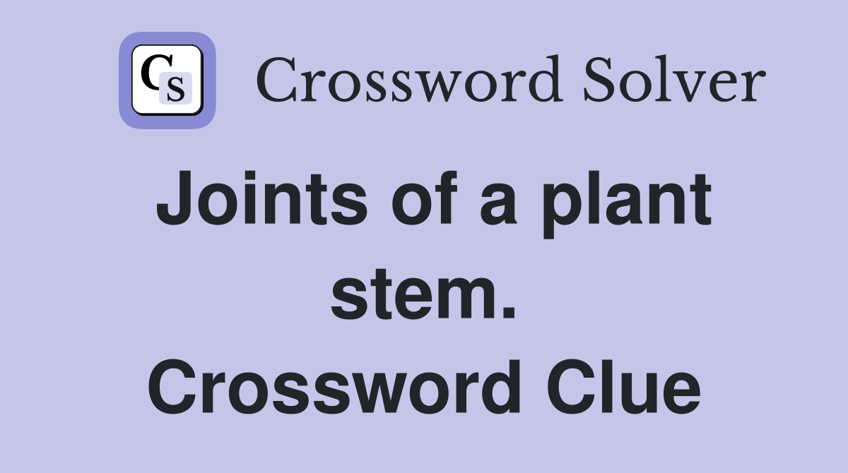 Joints of a plant stem. Crossword Clue