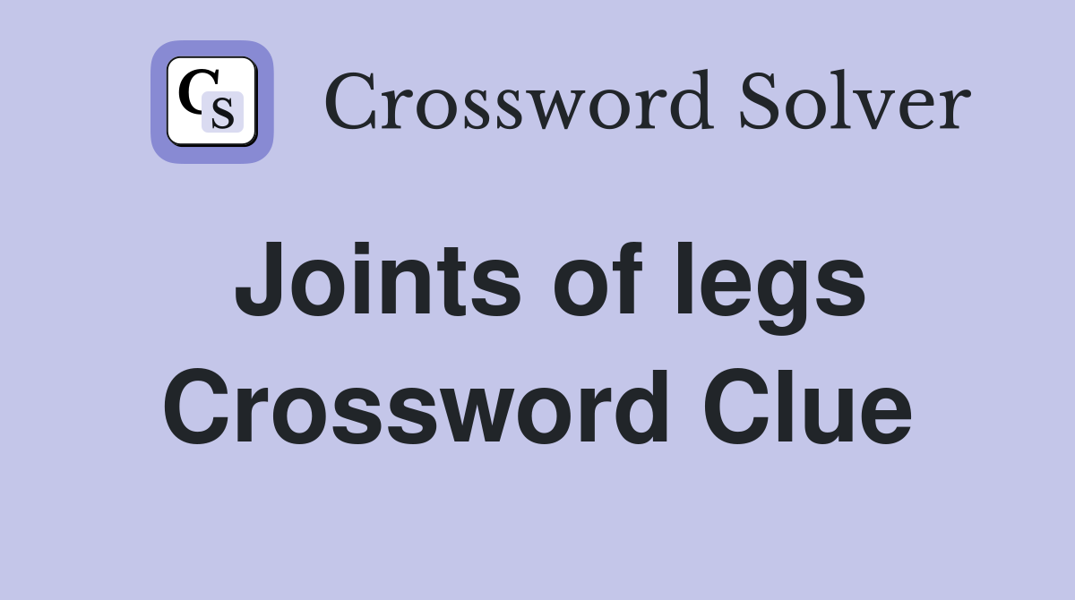 Joints of legs Crossword Clue