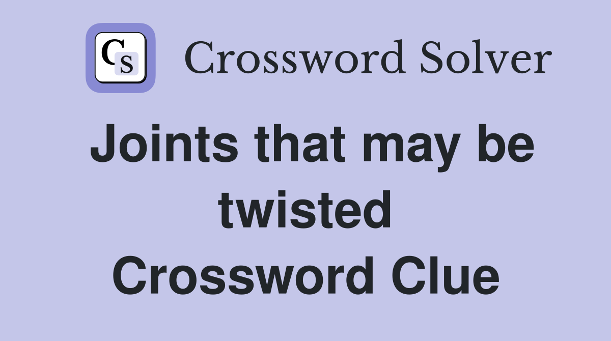 Joints that may be twisted Crossword Clue