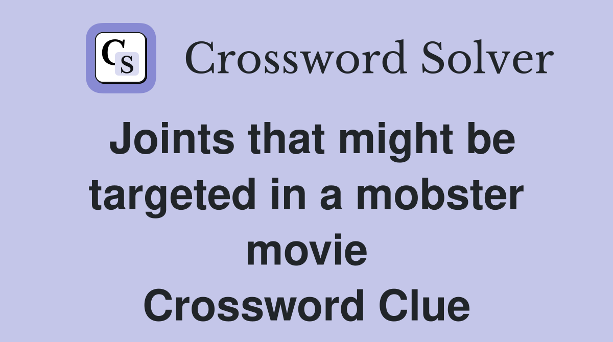 Joints that might be targeted in a mobster movie Crossword Clue