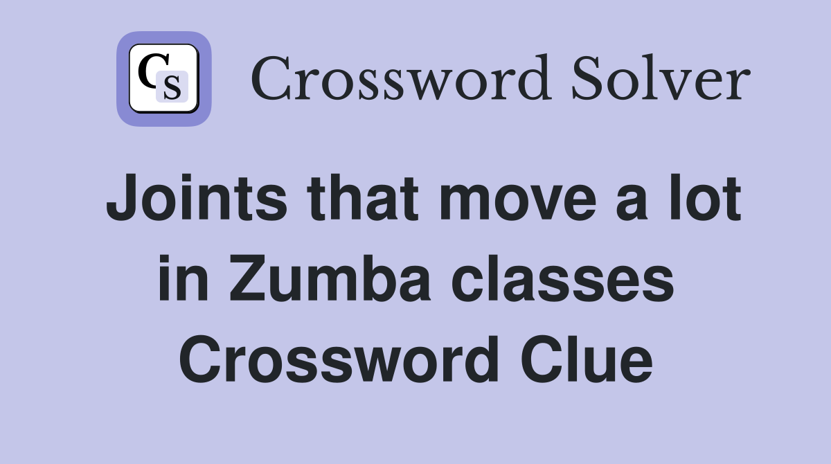 Joints that move a lot in Zumba classes Crossword Clue