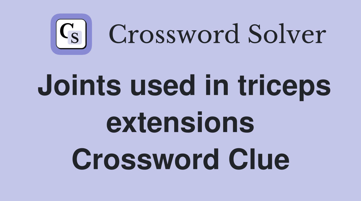 Joints used in triceps extensions Crossword Clue