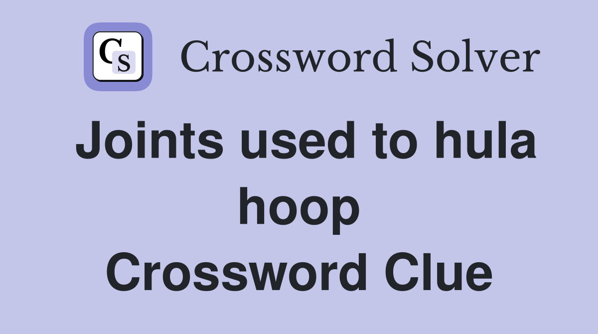 Joints used to hula hoop Crossword Clue