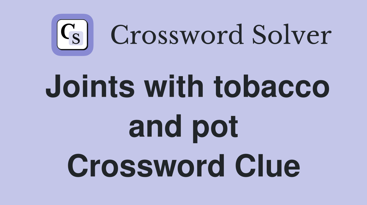 Joints with tobacco and pot Crossword Clue