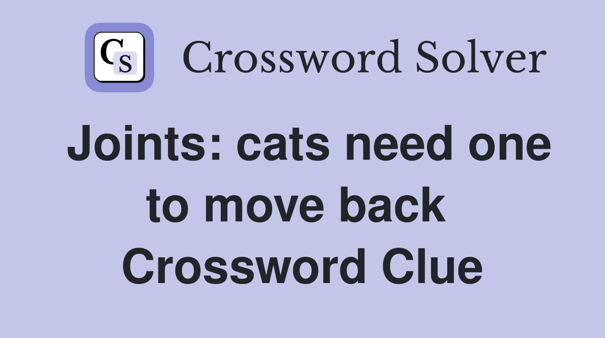 Joints: cats need one to move back  Crossword Clue
