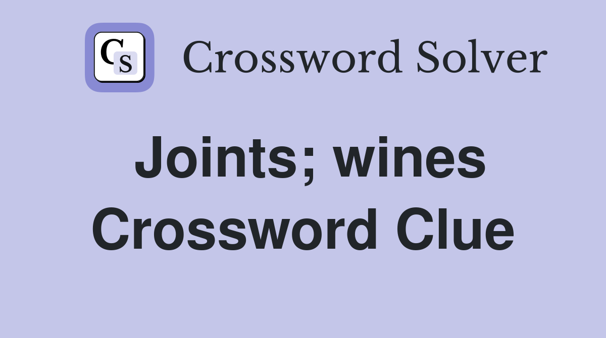 Joints; wines Crossword Clue