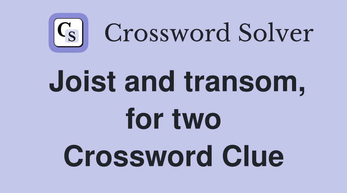 Joist and transom, for two Crossword Clue