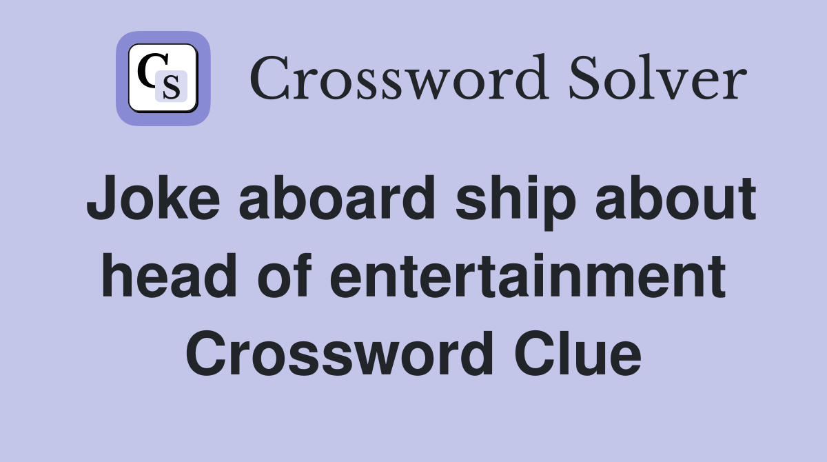 Joke aboard ship about head of entertainment Crossword Clue