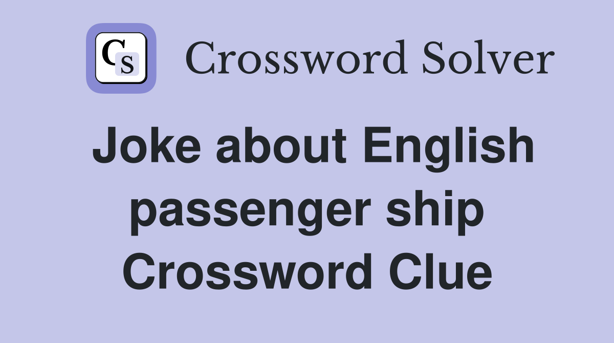 Joke about English passenger ship Crossword Clue