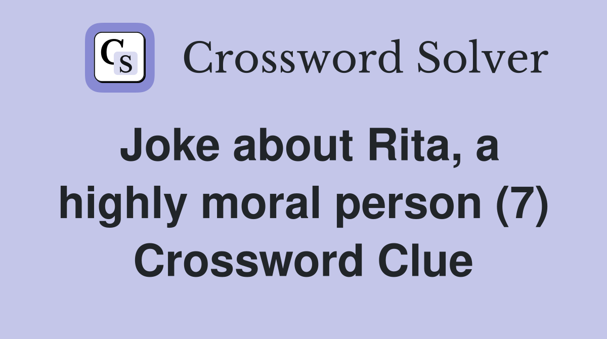 Joke about Rita, a highly moral person (7) Crossword Clue
