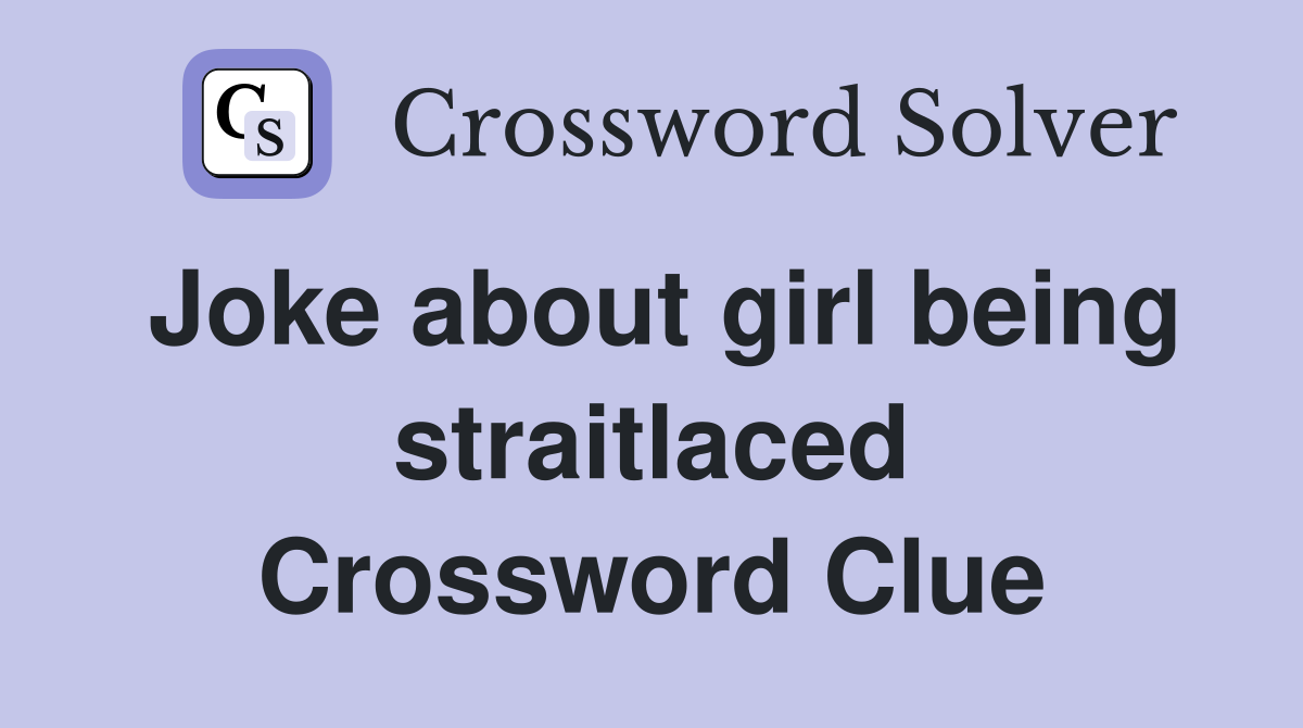 Joke about girl being straitlaced Crossword Clue