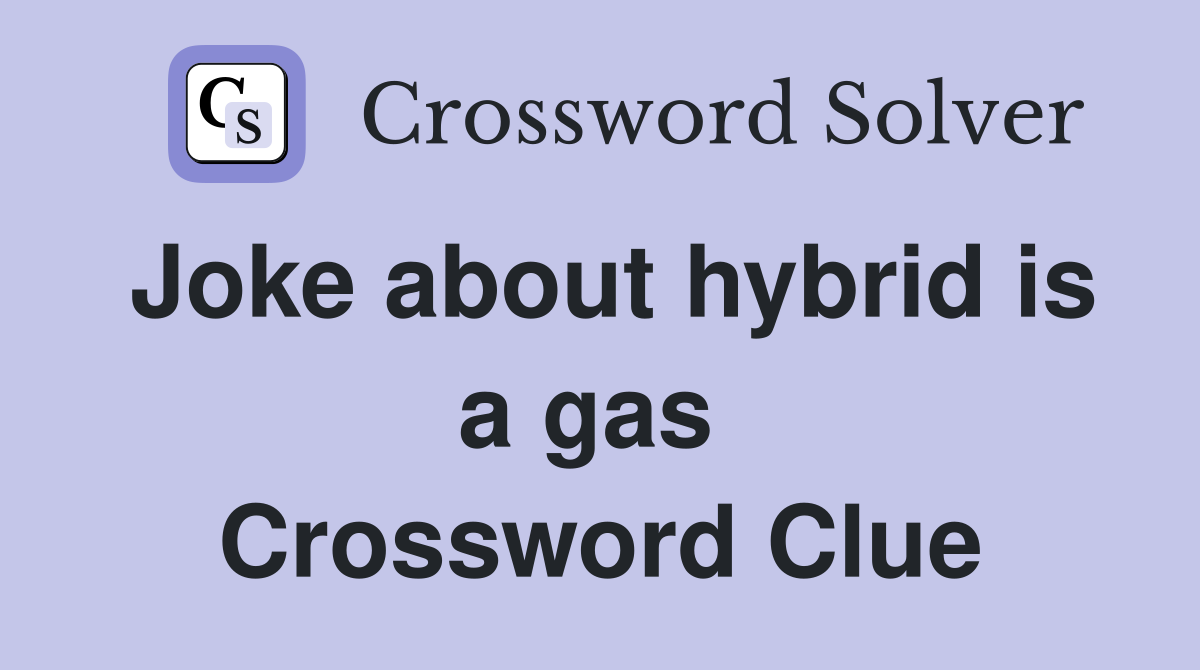 Joke about hybrid is a gas  Crossword Clue