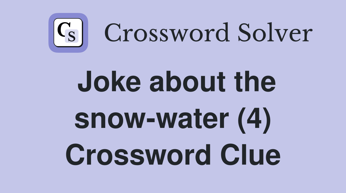 Joke about the snow-water (4) Crossword Clue