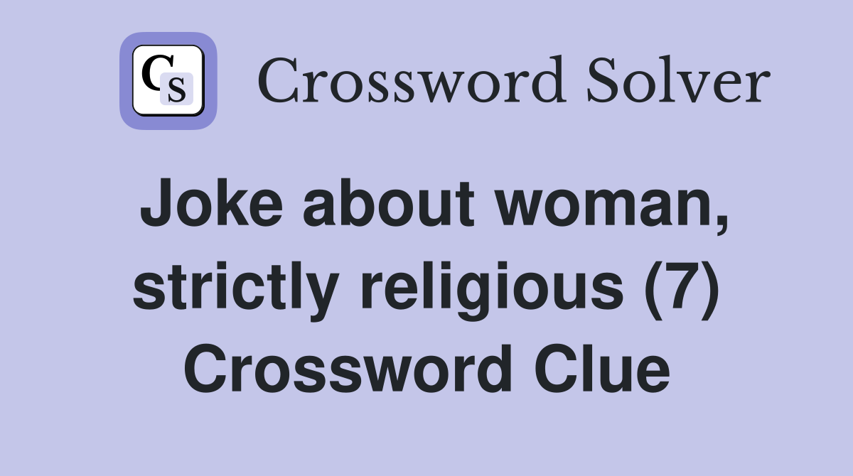 Joke about woman, strictly religious (7) Crossword Clue