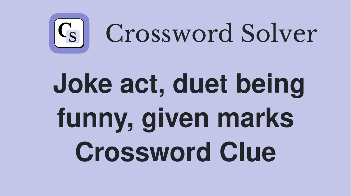 Joke act, duet being funny, given marks Crossword Clue