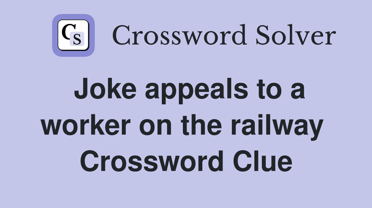 Joke appeals to a worker on the railway  Crossword Clue