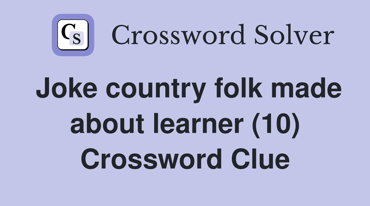 Joke country folk made about learner (10) Crossword Clue