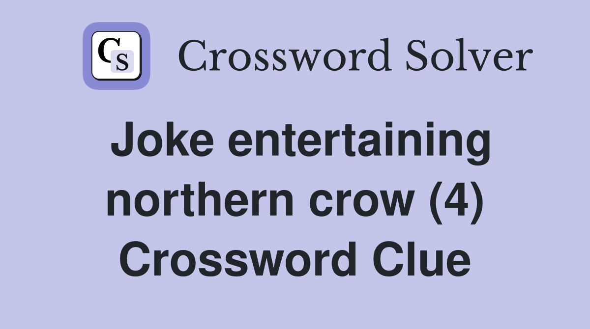 Joke entertaining northern crow (4) Crossword Clue
