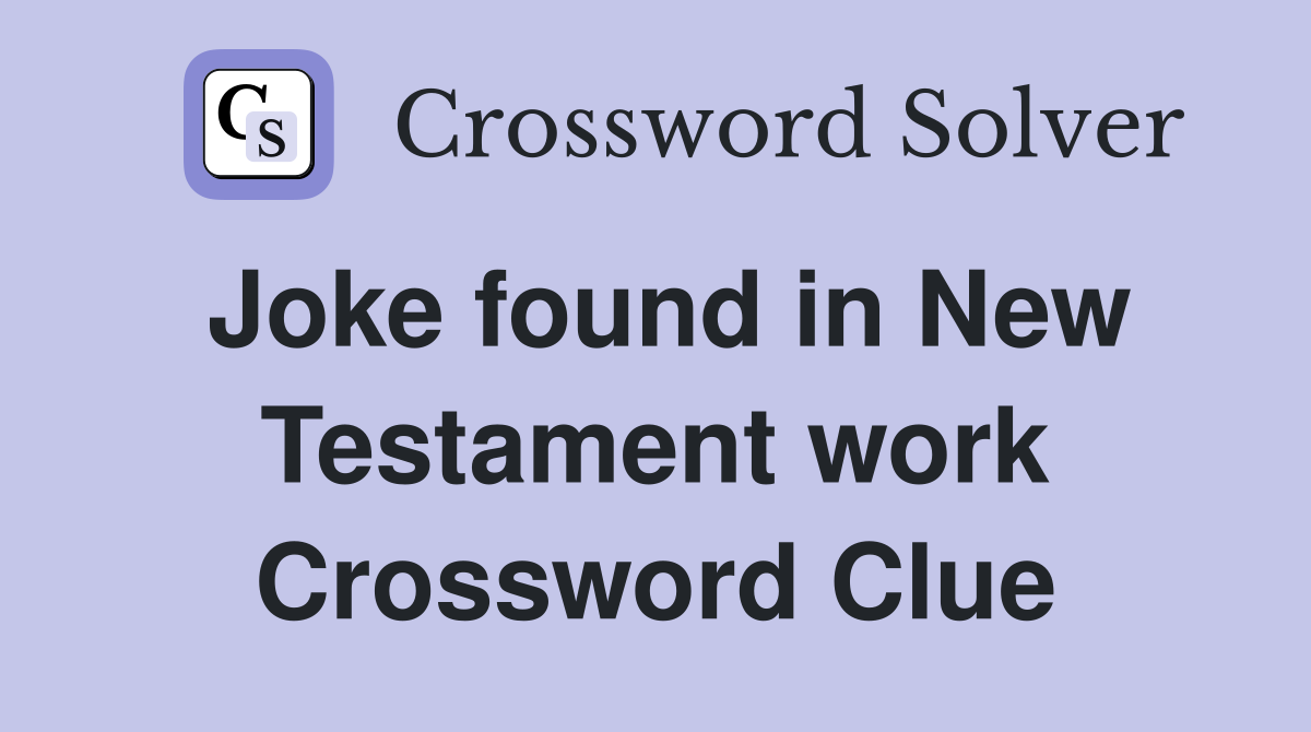 Joke found in New Testament work Crossword Clue