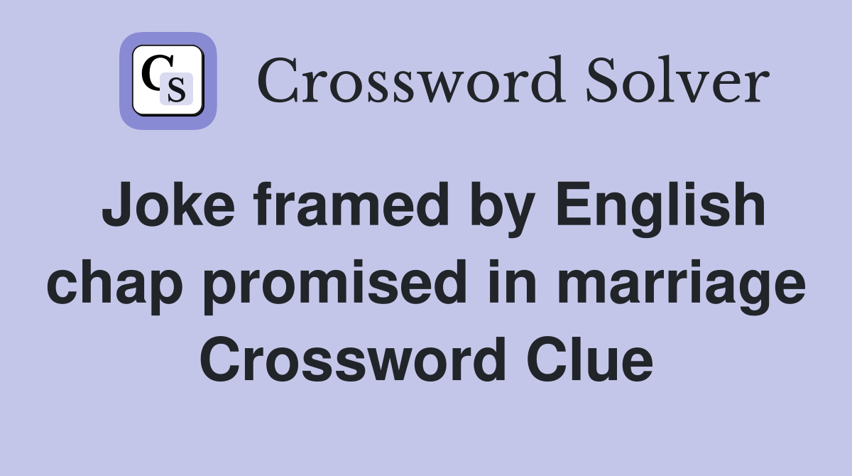 Joke framed by English chap promised in marriage Crossword Clue