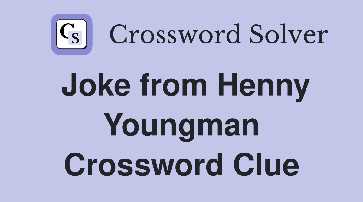 Joke from Henny Youngman Crossword Clue