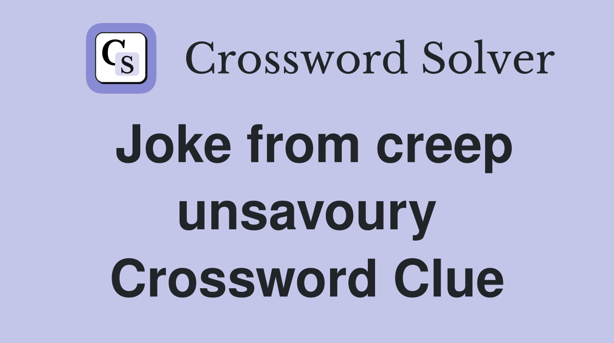 Joke from creep unsavoury Crossword Clue