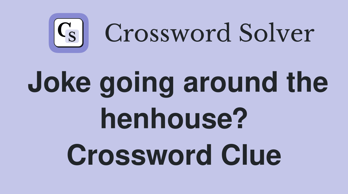 Joke going around the henhouse? Crossword Clue