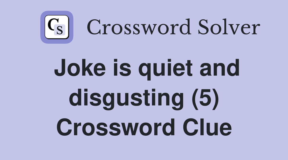 Joke is quiet and disgusting (5) Crossword Clue