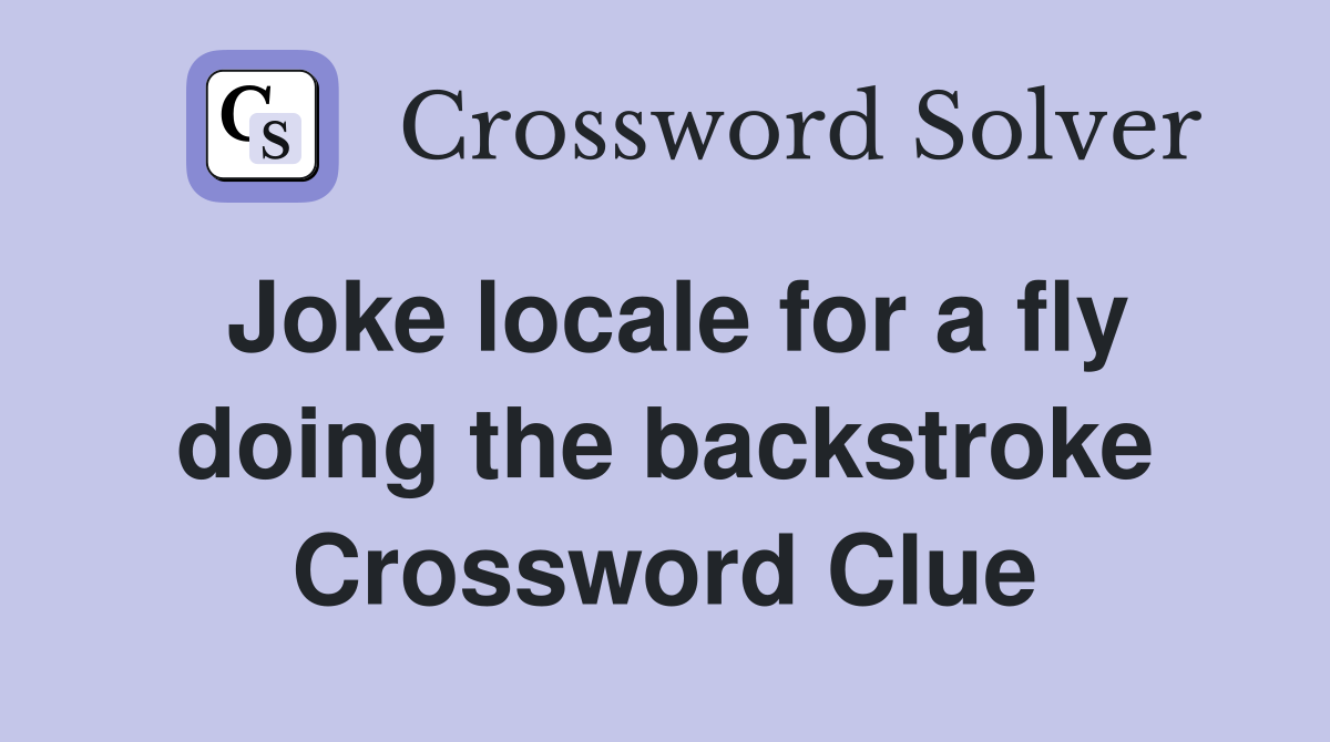 Joke locale for a fly doing the backstroke Crossword Clue
