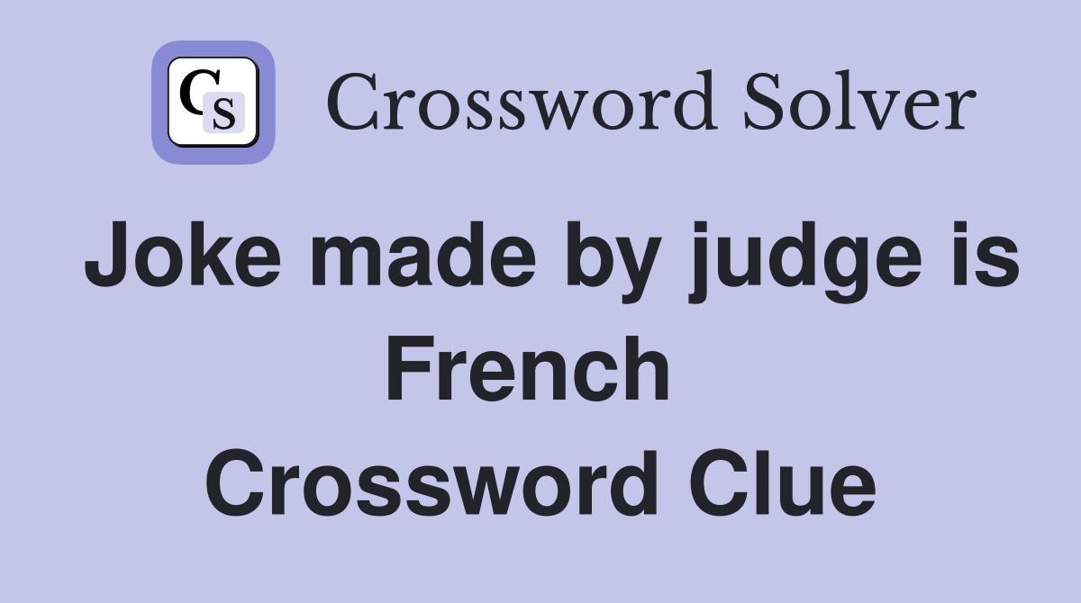 Joke made by judge is French  Crossword Clue