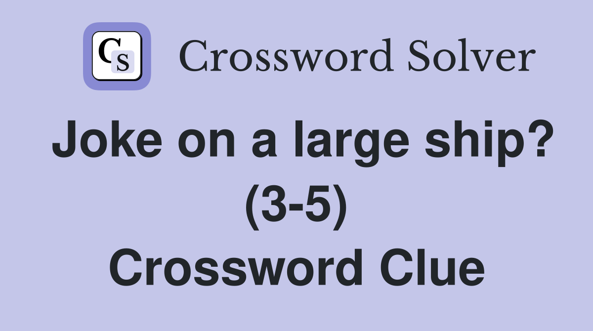 Joke on a large ship? (3-5) Crossword Clue