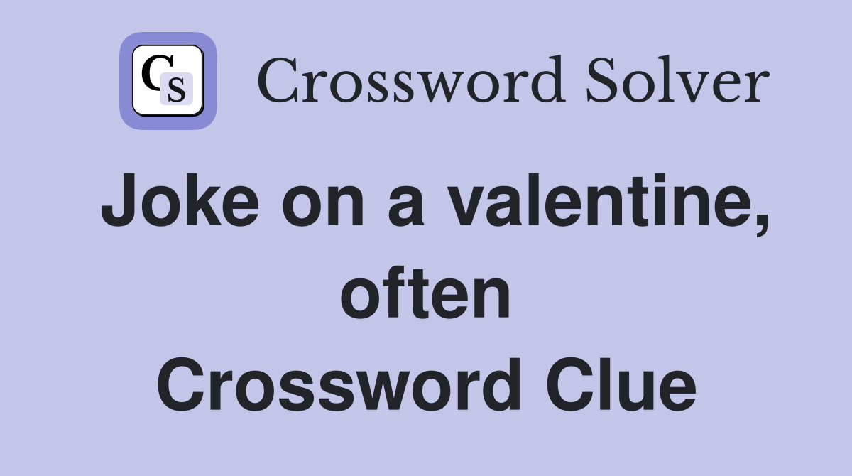 Joke on a valentine, often Crossword Clue