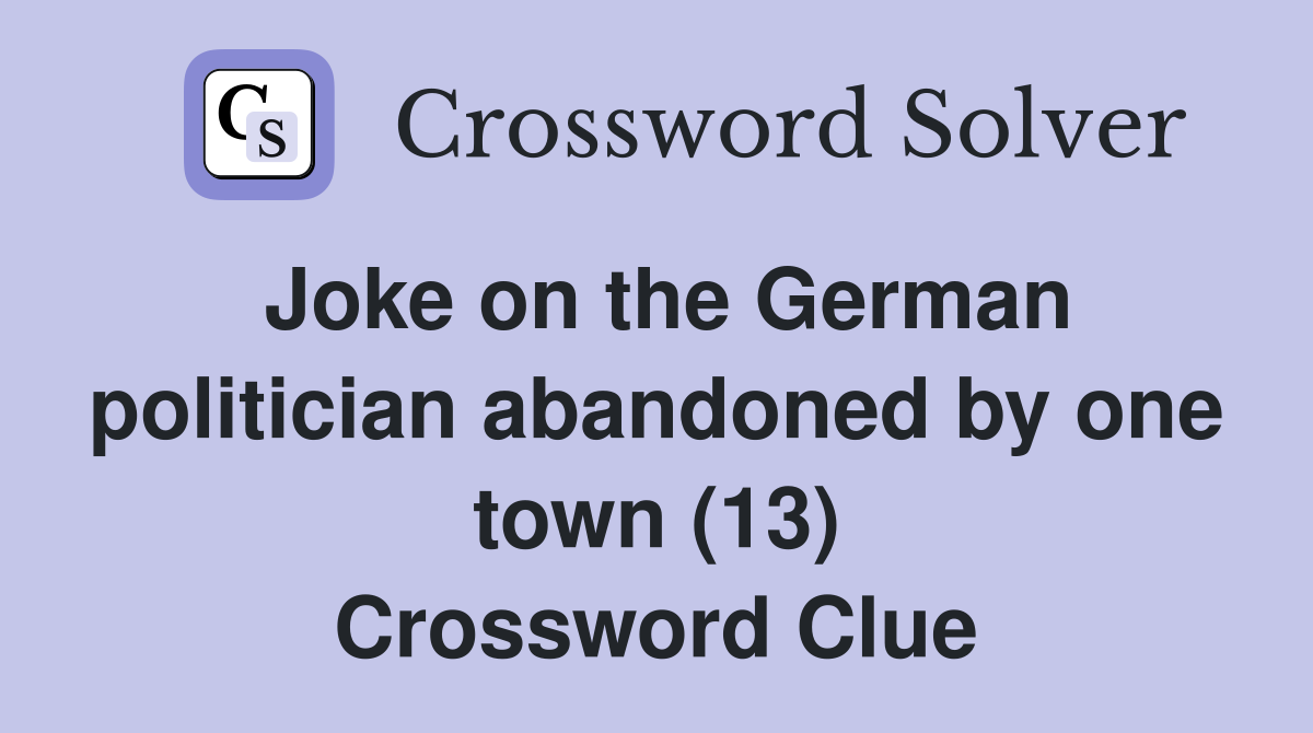 Joke on the German politician abandoned by one town (13) Crossword Clue