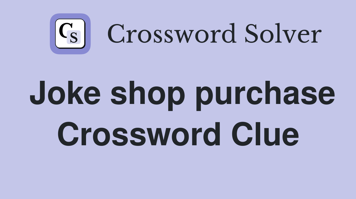 Joke shop purchase Crossword Clue