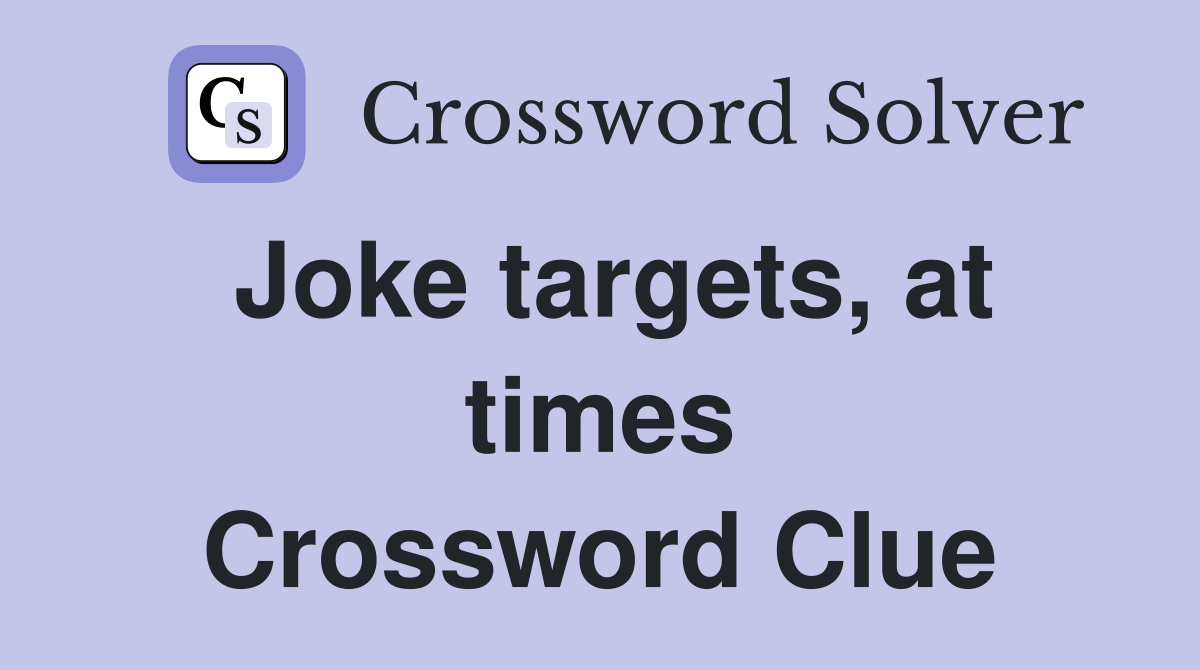 Joke targets, at times Crossword Clue