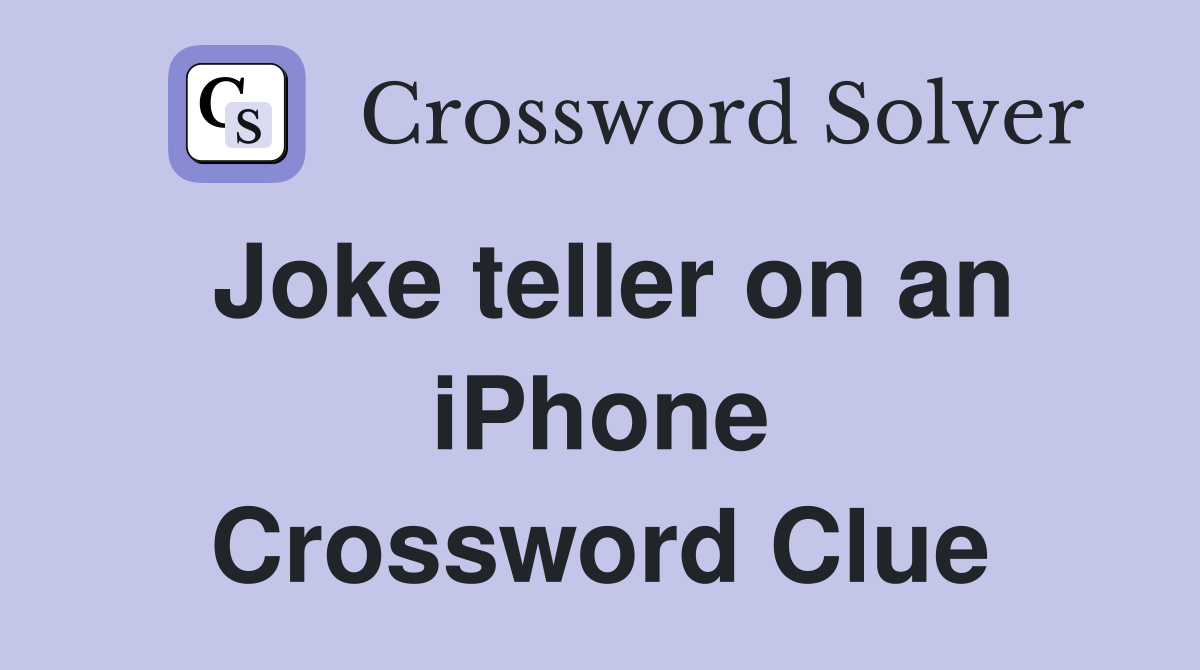 Joke teller on an iPhone Crossword Clue