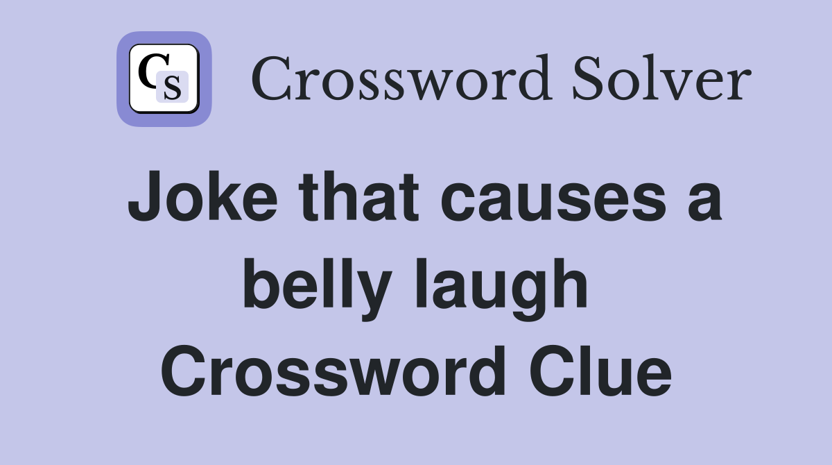 Joke that causes a belly laugh Crossword Clue