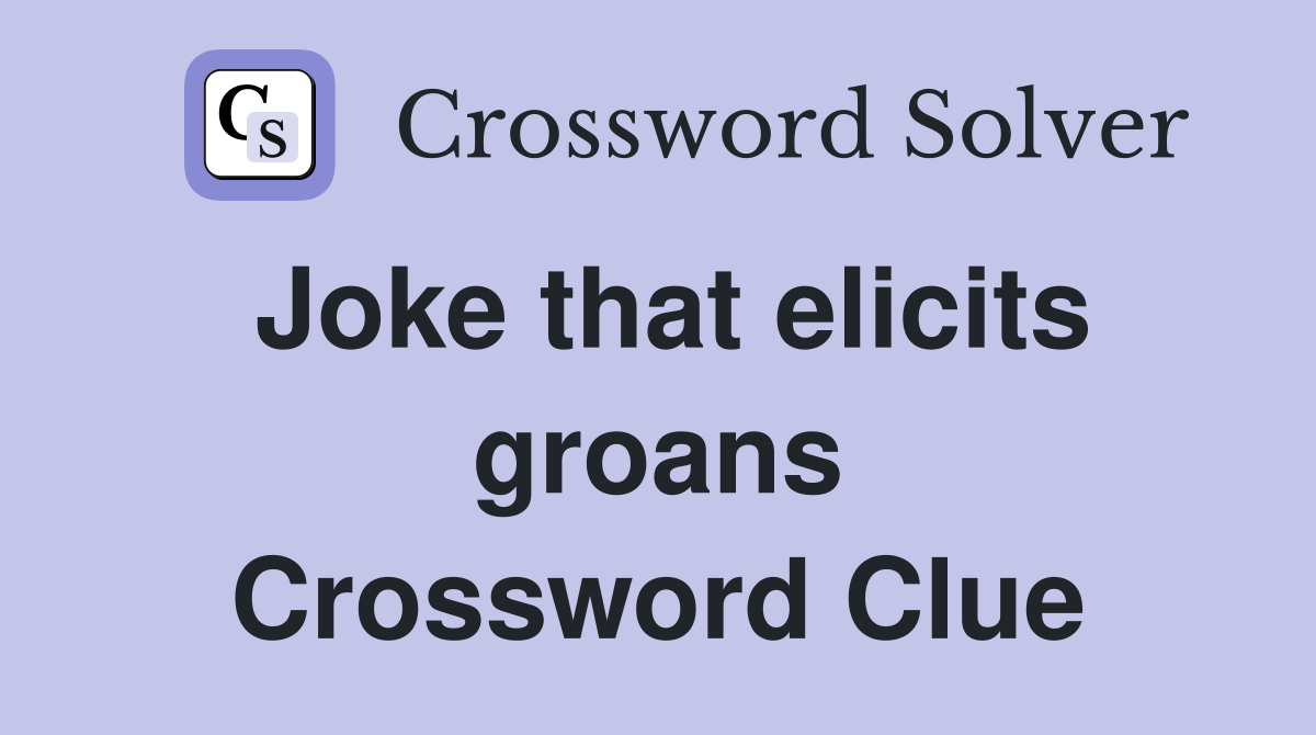 Joke that elicits groans Crossword Clue