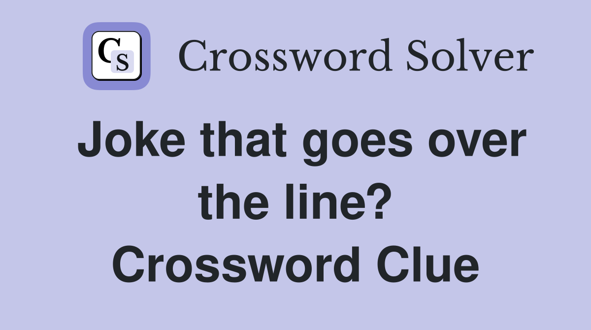 Joke that goes over the line? Crossword Clue