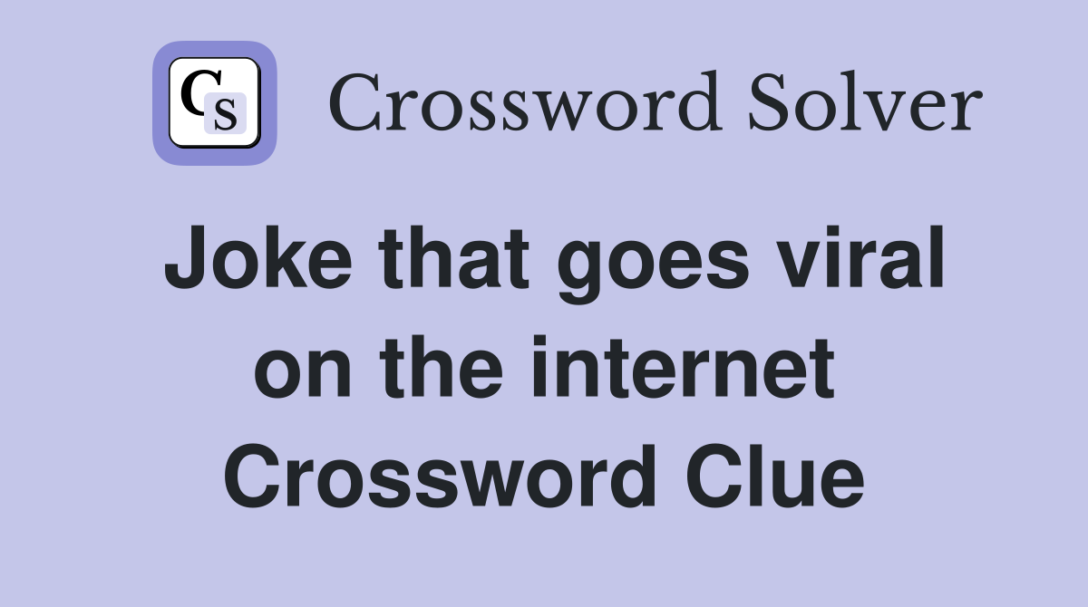 Joke that goes viral on the internet Crossword Clue