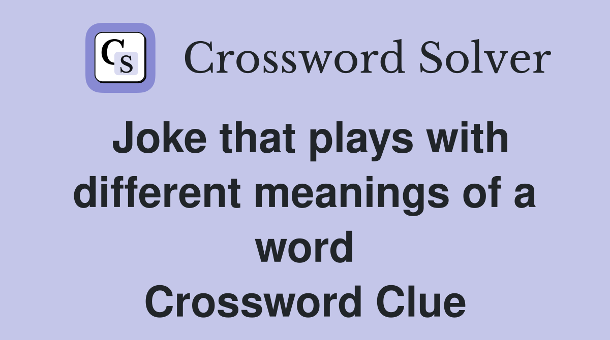 Joke that plays with different meanings of a word Crossword Clue