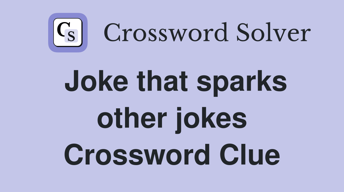 Joke that sparks other jokes Crossword Clue