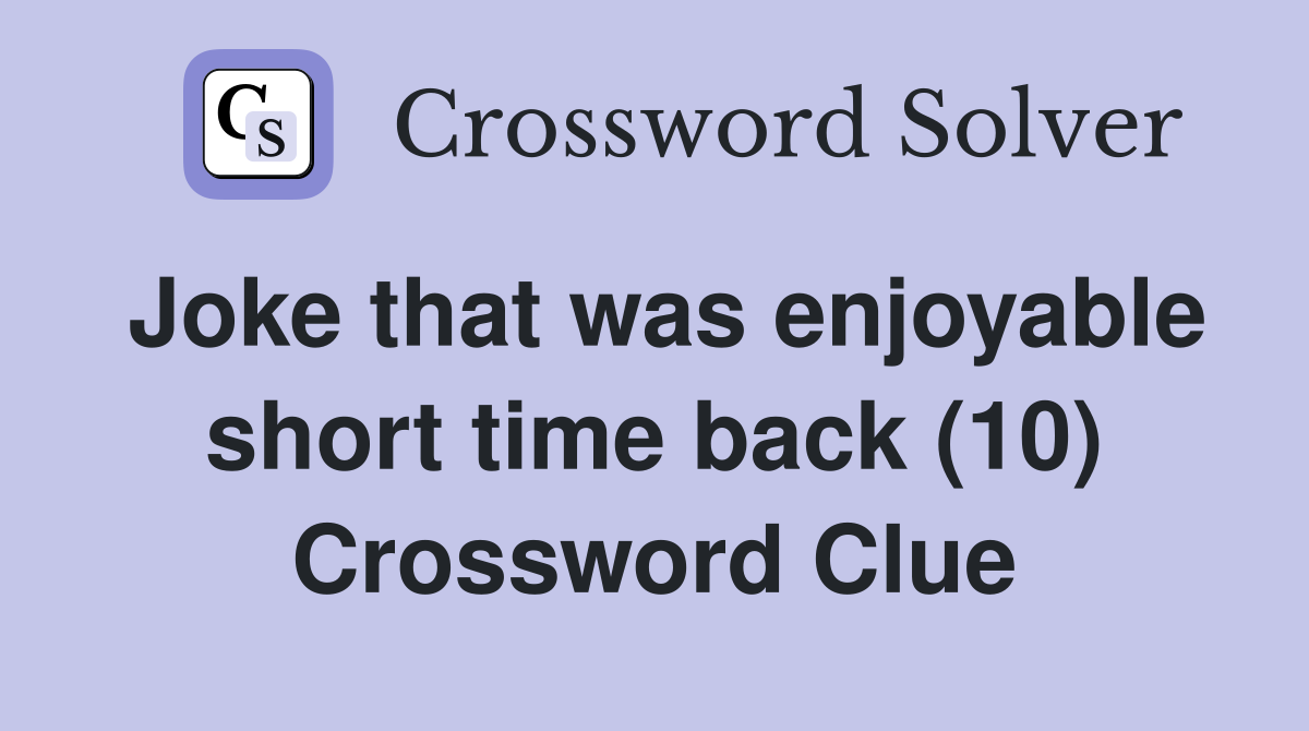 Joke that was enjoyable short time back (10) Crossword Clue