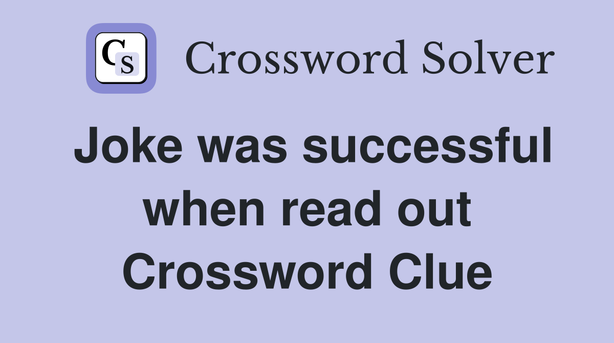 Joke was successful when read out Crossword Clue